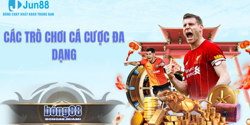 Các Trò Chơi Cá Cược Đa Dạng