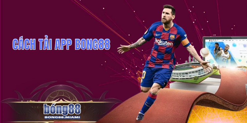 Cách tải app Bong88