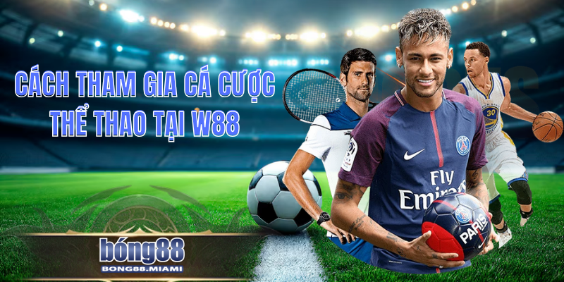 Cách Tham Gia Cá Cược Thể Thao Tại W88