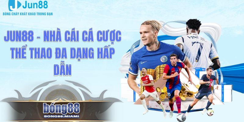 Jun88 – Nhà Cái Cá Cược Thể Thao Đa Dạng Hấp Dẫn