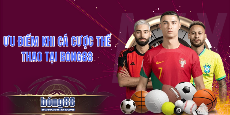 Ưu Điểm Khi Cá Cược Thể Thao Tại Bong88