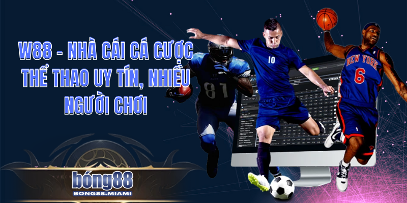 W88 – Nhà Cái Cá Cược Thể Thao Uy Tín, Nhiều Người Chơi
