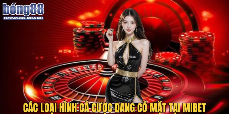 Đa dạng hình thức giải trí là điểm mạnh giúp Mibet ghi điểm với khách hàng