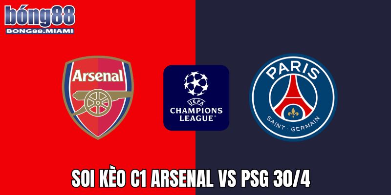 soi kèo C1 Arsenal vs PSG 30/4