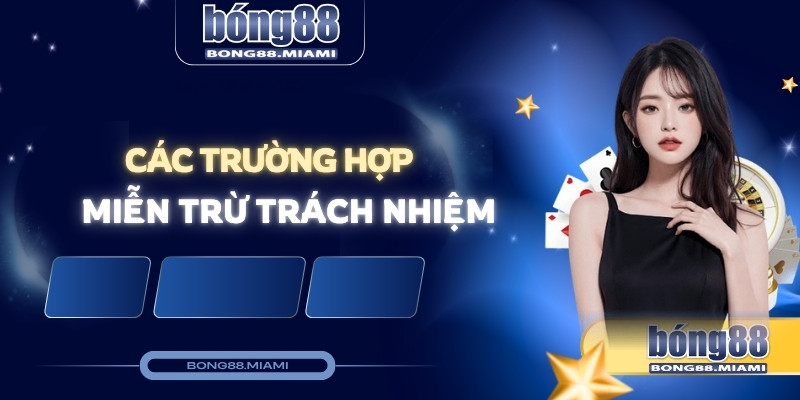 các trường hợp miễn trừ trách nhiệm