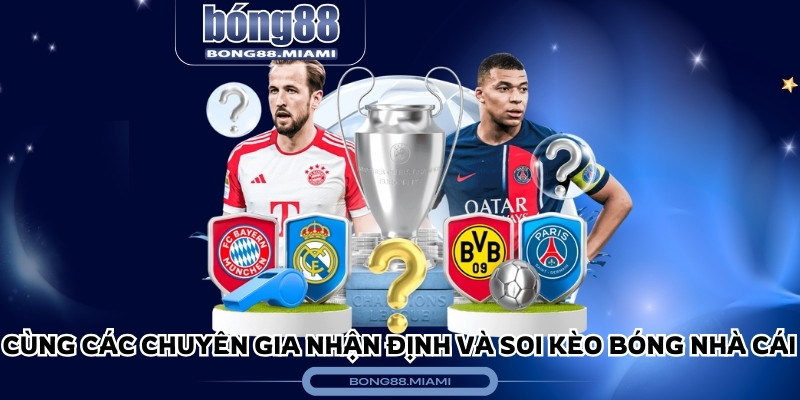 Cùng các chuyên gia nhận định và soi kèo bóng nhà cái