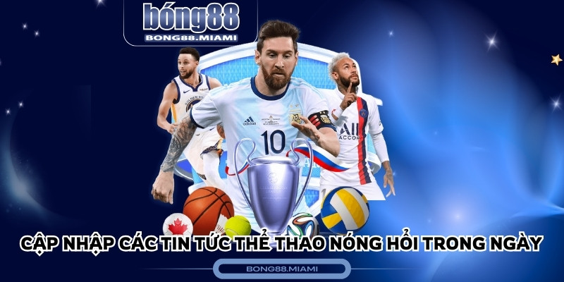 Cập nhập tin tức thể thao nóng hổi nhất trong ngày